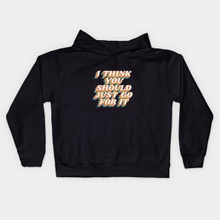 I Think You Should Just Go For It by The Motivated Type in Black Red Yellow Green and Blue Kids Hoodie